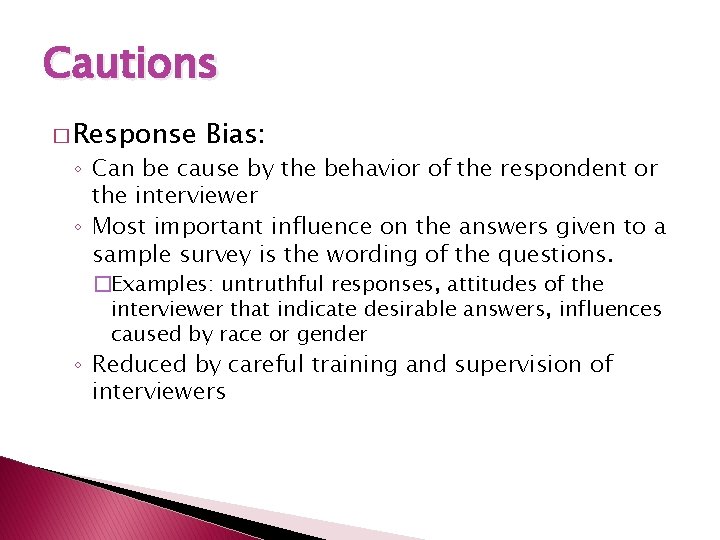 Cautions � Response Bias: ◦ Can be cause by the behavior of the respondent