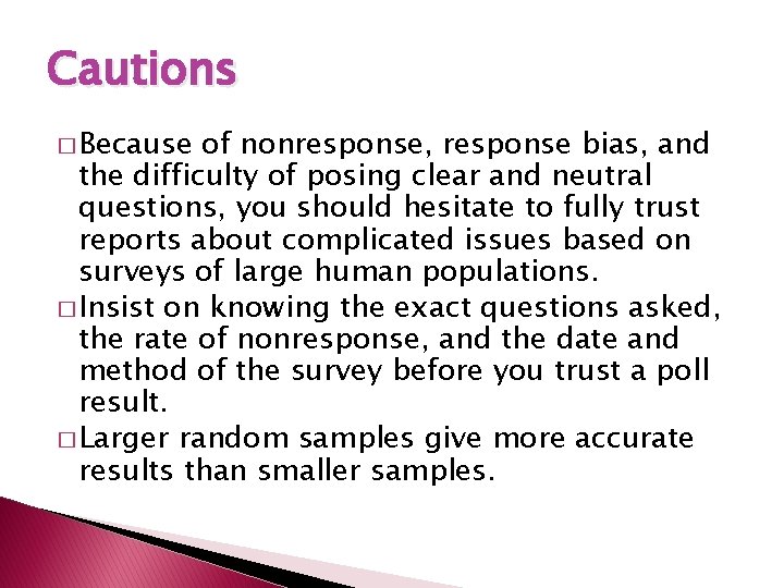 Cautions � Because of nonresponse, response bias, and the difficulty of posing clear and