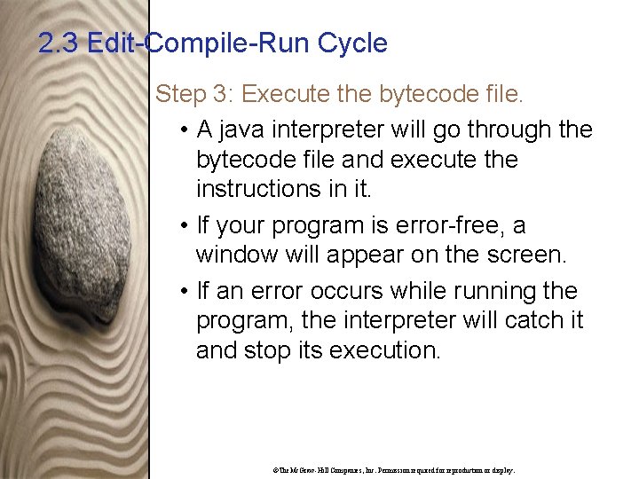 2. 3 Edit-Compile-Run Cycle Step 3: Execute the bytecode file. • A java interpreter