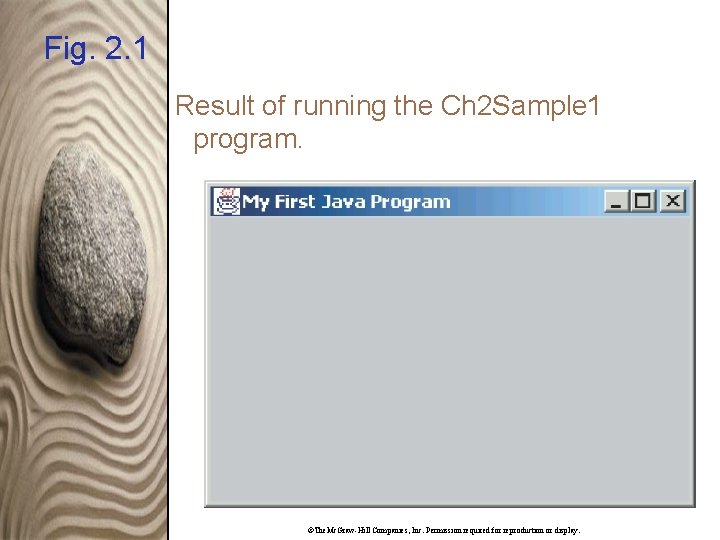 Fig. 2. 1 Result of running the Ch 2 Sample 1 program. ©The. Mc.