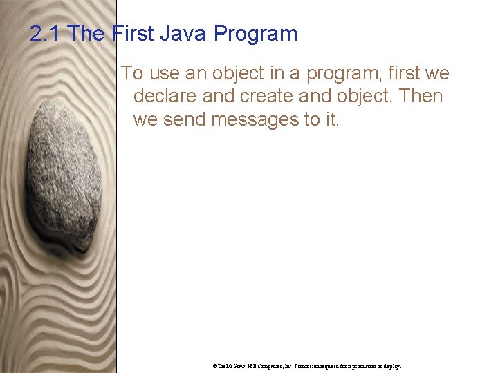 2. 1 The First Java Program To use an object in a program, first