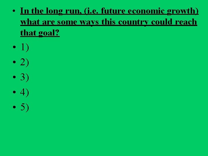  • In the long run, (i. e. future economic growth) what are some
