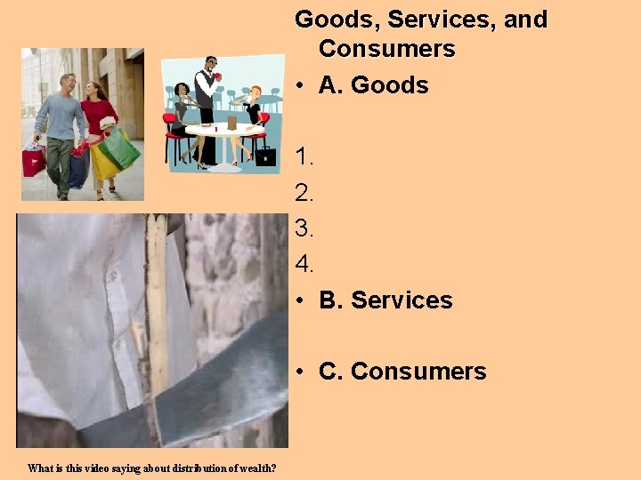 Goods, Services, and Consumers • A. Goods 1. 2. 3. 4. • B. Services