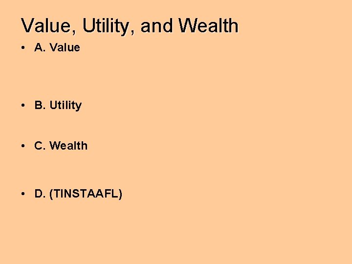 Value, Utility, and Wealth • A. Value • B. Utility • C. Wealth •