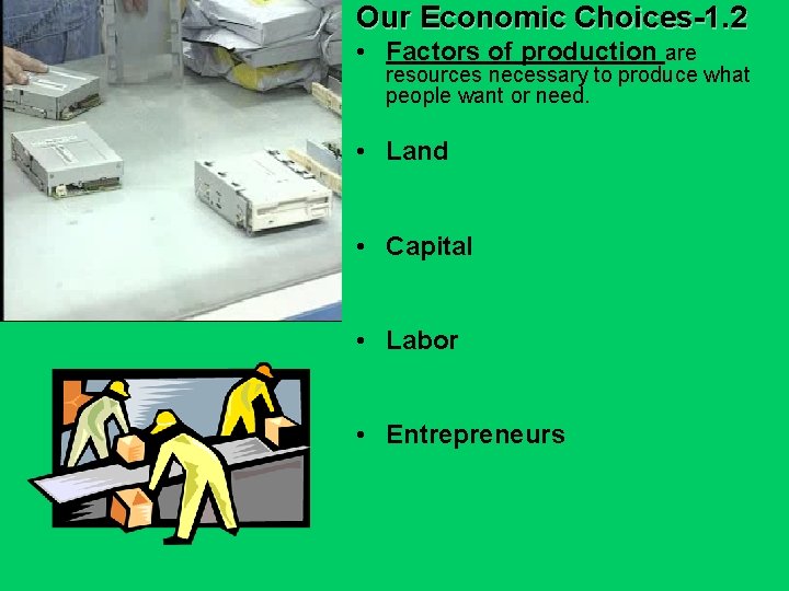 Our Economic Choices-1. 2 • Factors of production are resources necessary to produce what