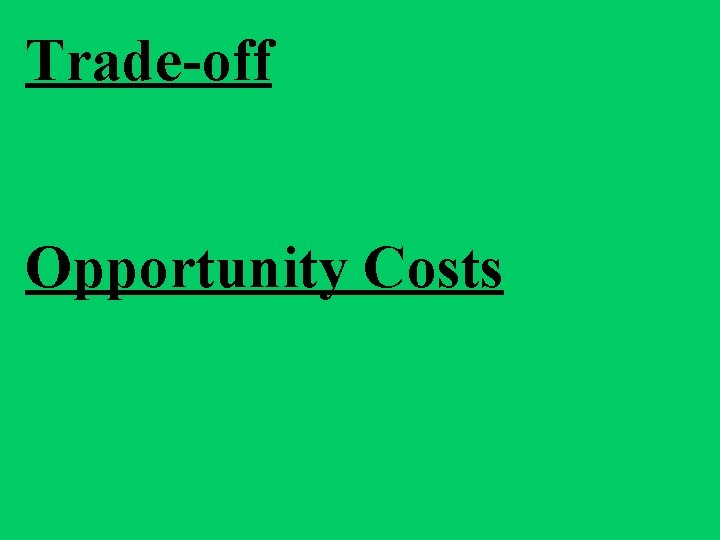 Trade-off Opportunity Costs 