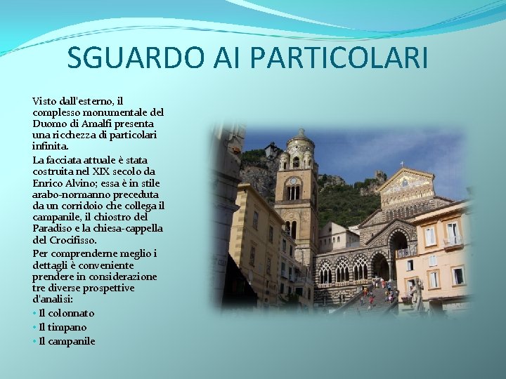 SGUARDO AI PARTICOLARI Visto dall’esterno, il complesso monumentale del Duomo di Amalfi presenta una