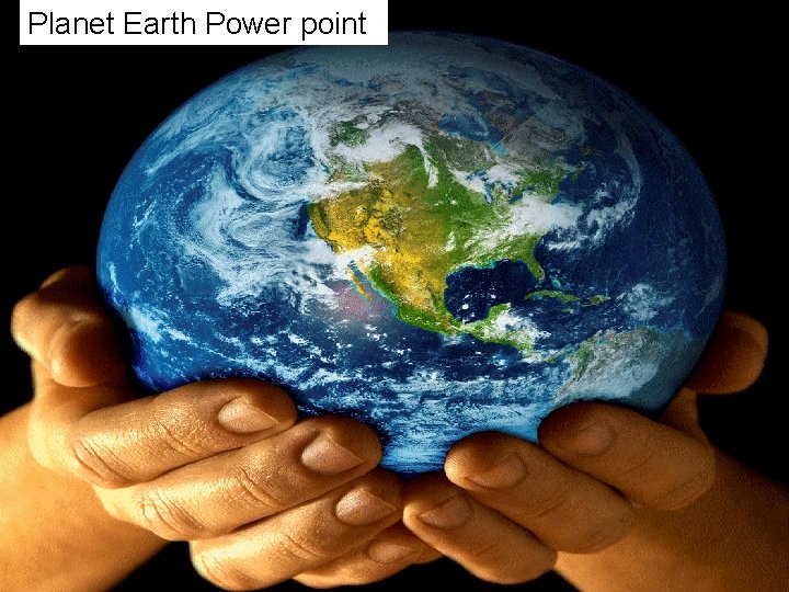 Planet Earth Power point Map of the World Planet Earth Power point Map of the World