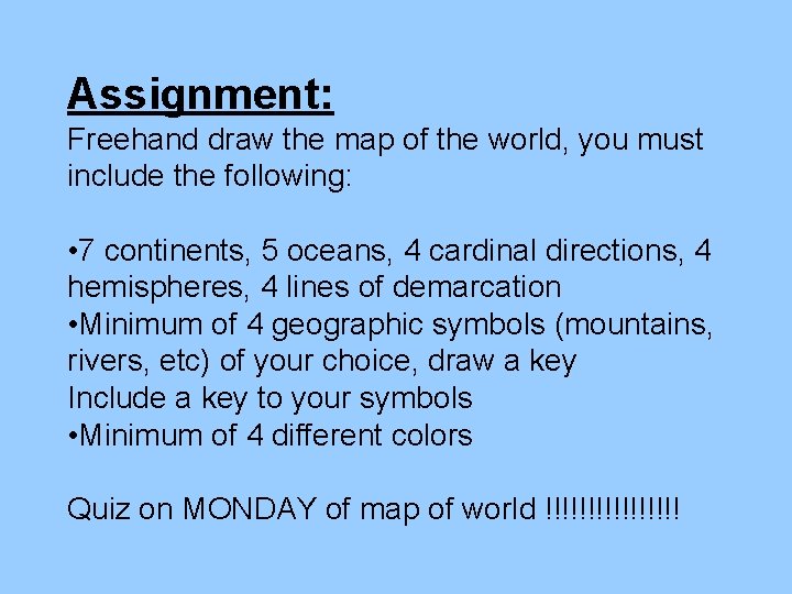 Assignment: Freehand draw the map of the world, you must include the following: • Assignment: Freehand draw the map of the world, you must include the following: •