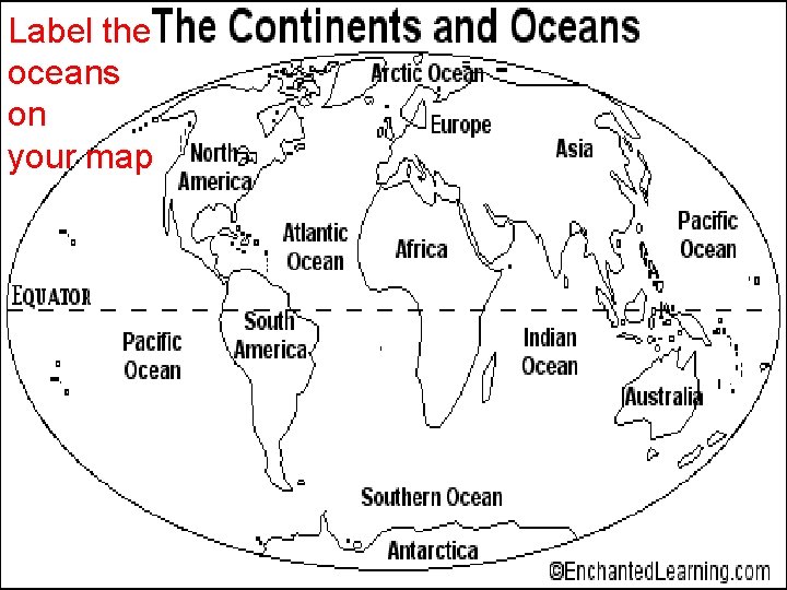 Label the oceans on your map Label the oceans on your map