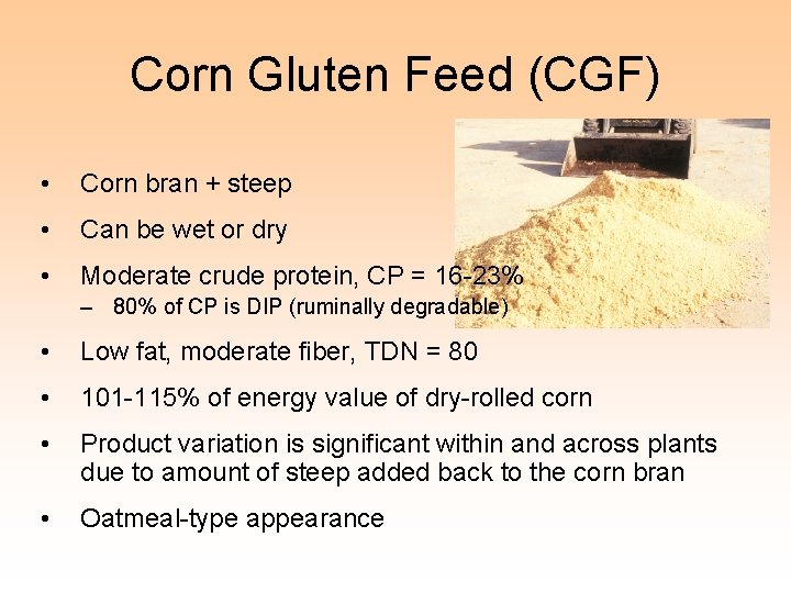 Corn Gluten Feed (CGF) • Corn bran + steep • Can be wet or