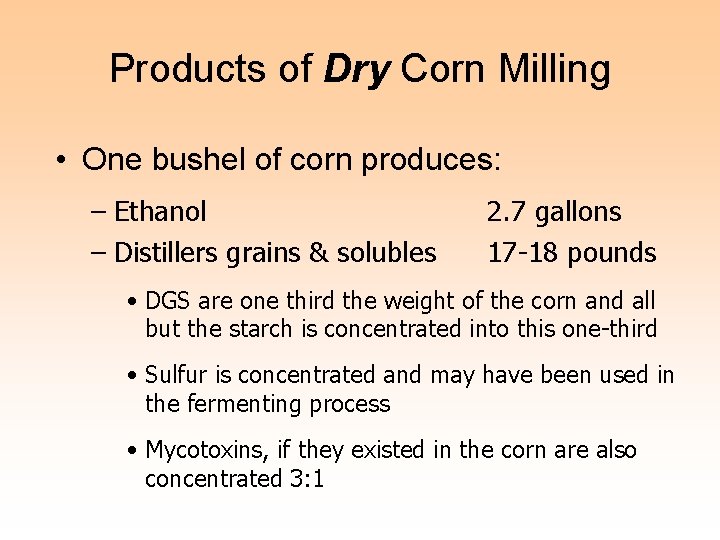 Products of Dry Corn Milling • One bushel of corn produces: – Ethanol –