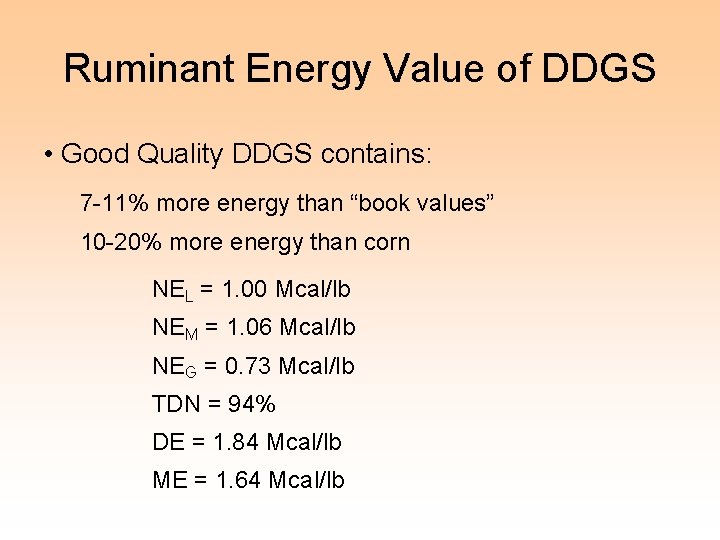 Ruminant Energy Value of DDGS • Good Quality DDGS contains: 7 -11% more energy