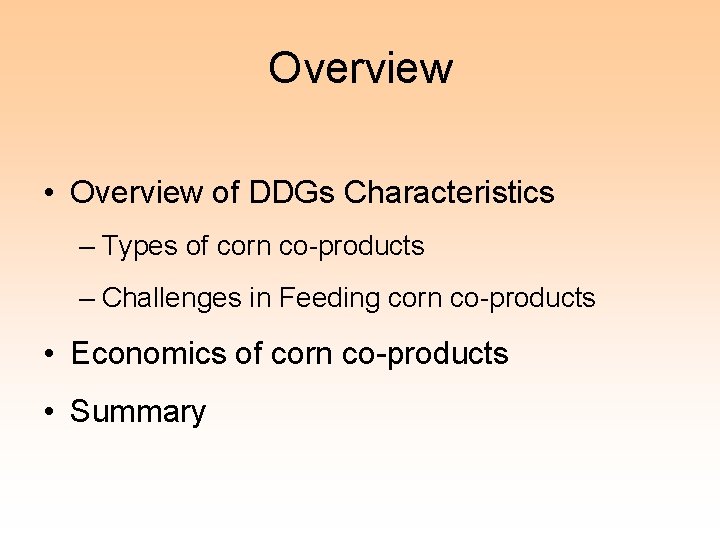 Overview • Overview of DDGs Characteristics – Types of corn co-products – Challenges in