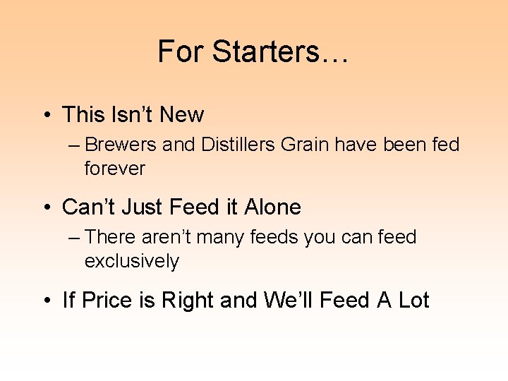 For Starters… • This Isn’t New – Brewers and Distillers Grain have been fed