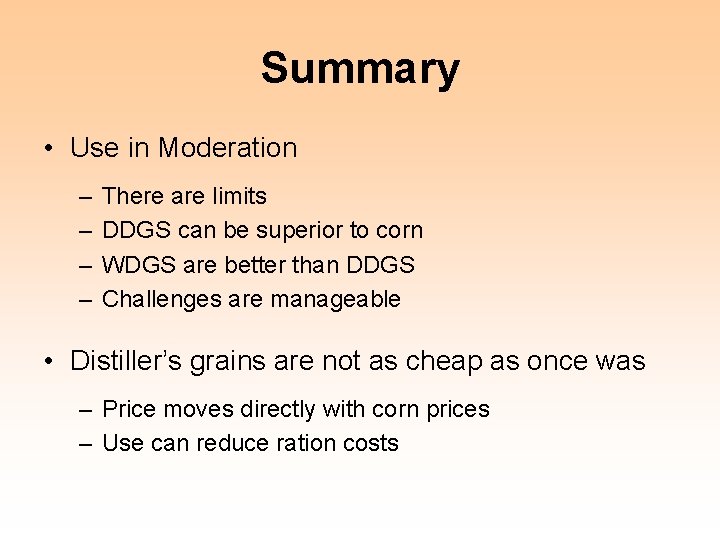 Summary • Use in Moderation – – There are limits DDGS can be superior