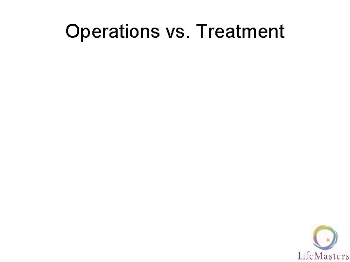 Operations vs. Treatment 
