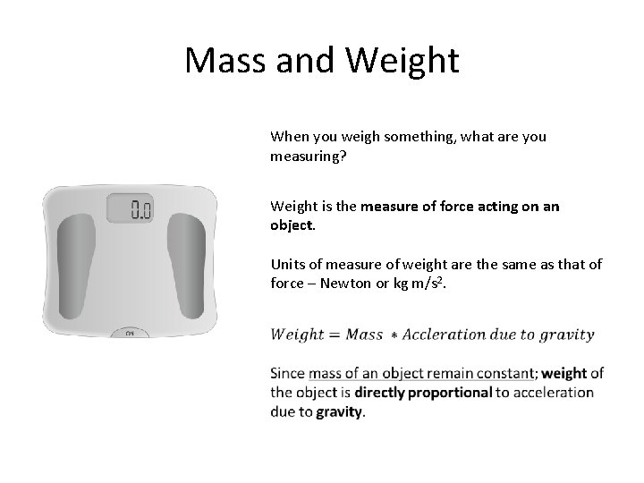 Mass and Weight When you weigh something, what are you measuring? Weight is the