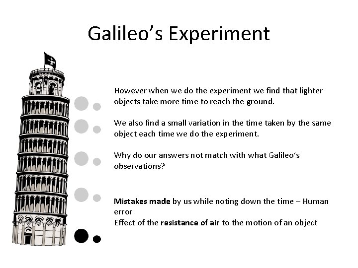 Galileo’s Experiment However when we do the experiment we find that lighter objects take