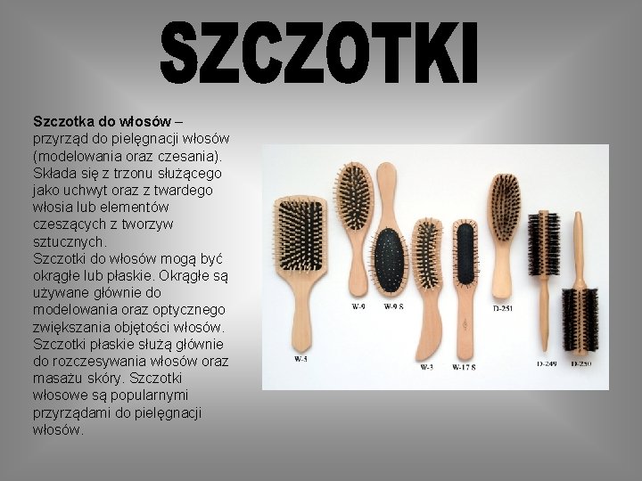 Szczotka do włosów – przyrząd do pielęgnacji włosów (modelowania oraz czesania). Składa się z