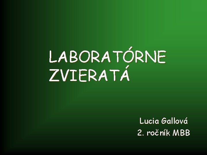 LABORATÓRNE ZVIERATÁ Lucia Gallová 2. ročník MBB 