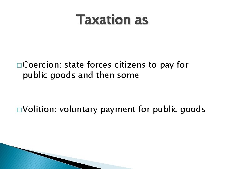Taxation as � Coercion: state forces citizens to pay for public goods and then