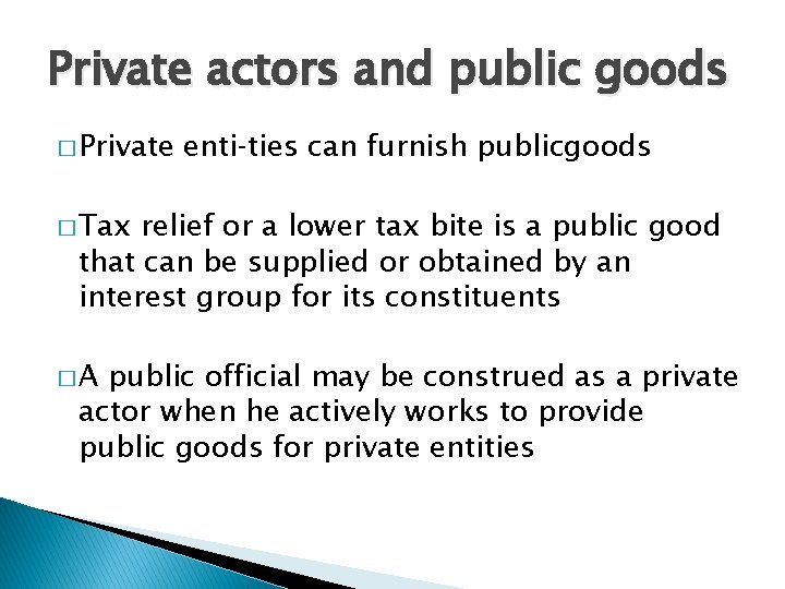 Private actors and public goods � Private enti ties can furnish publicgoods � Tax