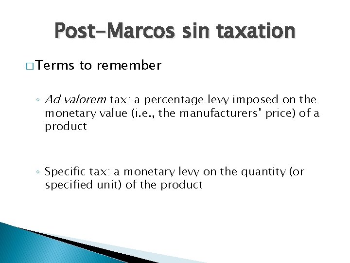 Post-Marcos sin taxation � Terms to remember ◦ Ad valorem tax: a percentage levy
