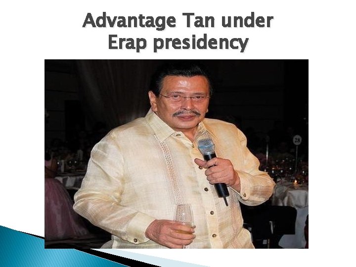 Advantage Tan under Erap presidency 