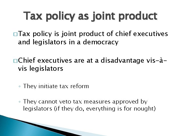 Tax policy as joint product � Tax policy is joint product of chief executives