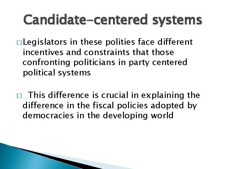 Candidate-centered systems � Legislators in these polities face different incentives and constraints that those