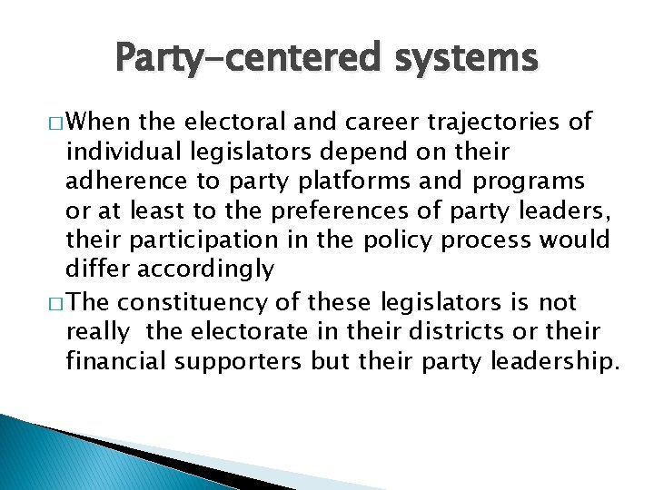 Party-centered systems � When the electoral and career trajectories of individual legislators depend on Party-centered systems � When the electoral and career trajectories of individual legislators depend on