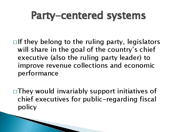 Party-centered systems � If they belong to the ruling party, legislators will share in