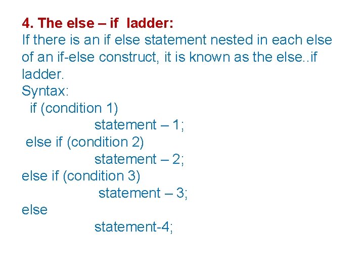 4. The else – if ladder: If there is an if else statement nested