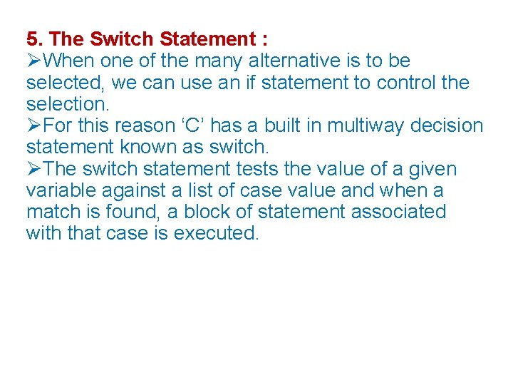 5. The Switch Statement : When one of the many alternative is to be