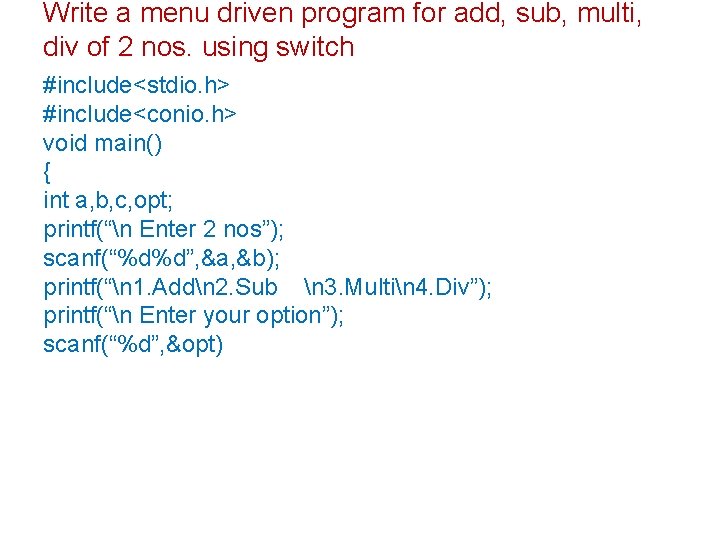 Write a menu driven program for add, sub, multi, div of 2 nos. using