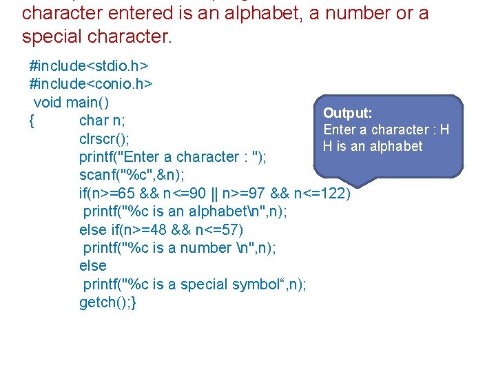 character entered is an alphabet, a number or a special character. #include<stdio. h> #include<conio.