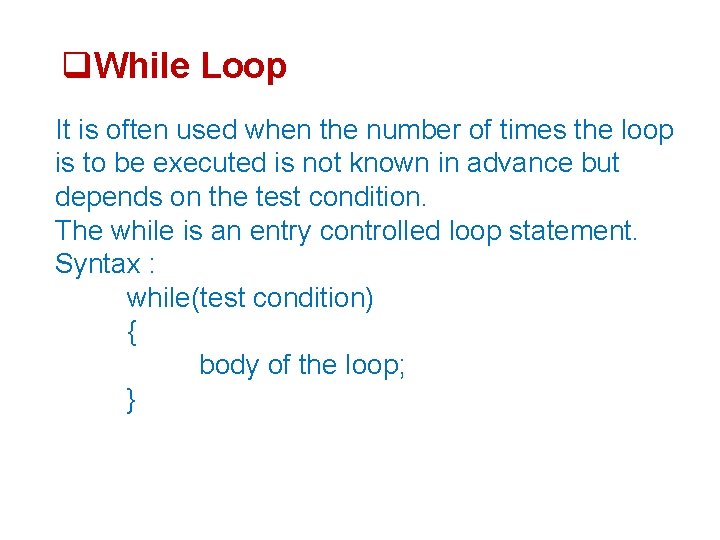  While Loop It is often used when the number of times the loop