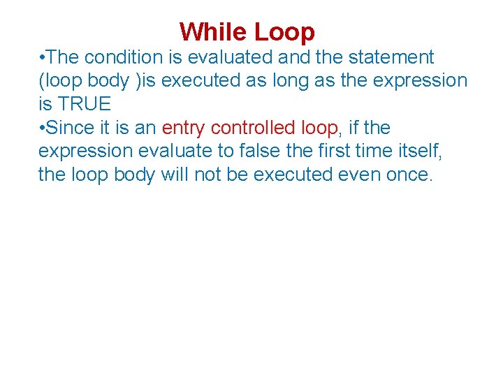 While Loop • The condition is evaluated and the statement (loop body )is executed
