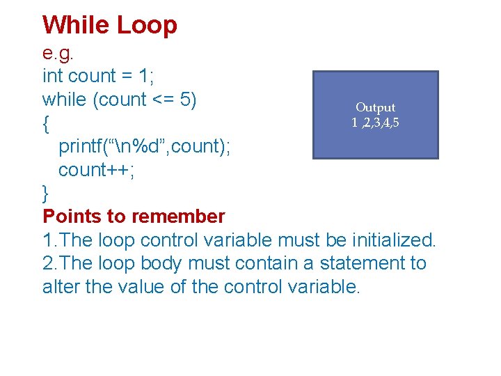 While Loop e. g. int count = 1; while (count <= 5) Output 1