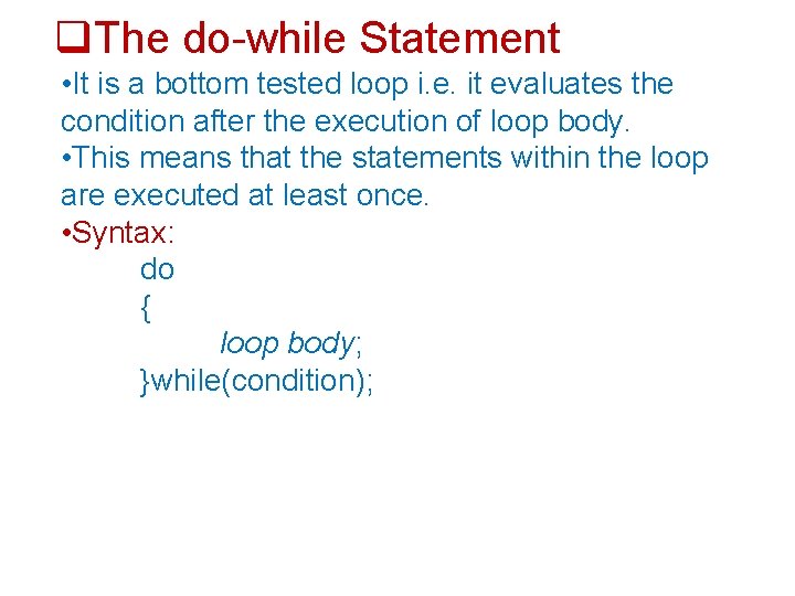  The do-while Statement • It is a bottom tested loop i. e. it