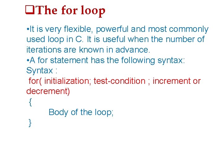  The for loop • It is very flexible, powerful and most commonly used