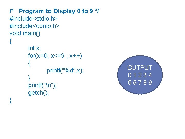 /* Program to Display 0 to 9 */ #include<stdio. h> #include<conio. h> void main()