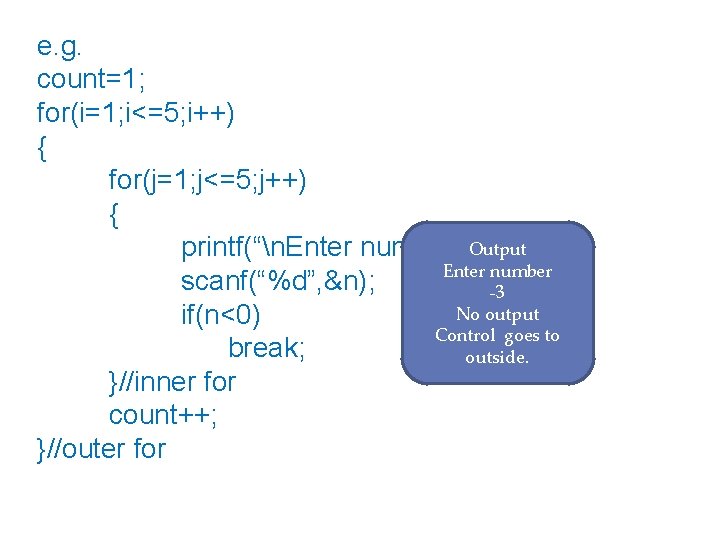 e. g. count=1; for(i=1; i<=5; i++) { for(j=1; j<=5; j++) { printf(“n. Enter number”);
