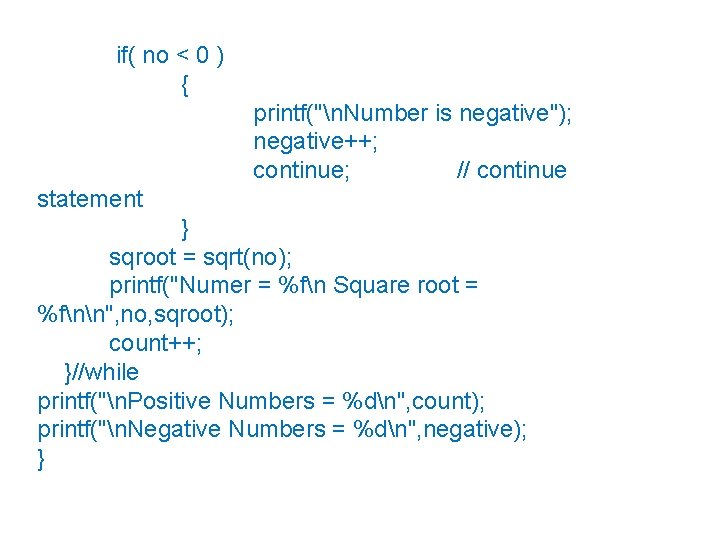 if( no < 0 ) { printf("n. Number is negative"); negative++; continue; // continue