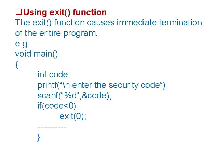  Using exit() function The exit() function causes immediate termination of the entire program.