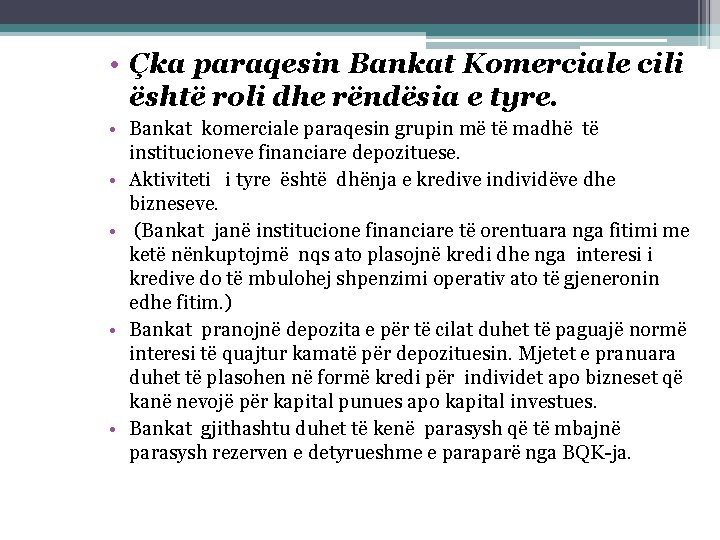  • Çka paraqesin Bankat Komerciale cili është roli dhe rëndësia e tyre. •