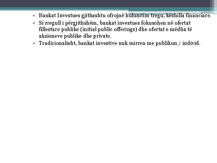  • Bankat Investues gjithashtu ofrojnë hulumtim tregu, këshilla financiare. • Si rregull i