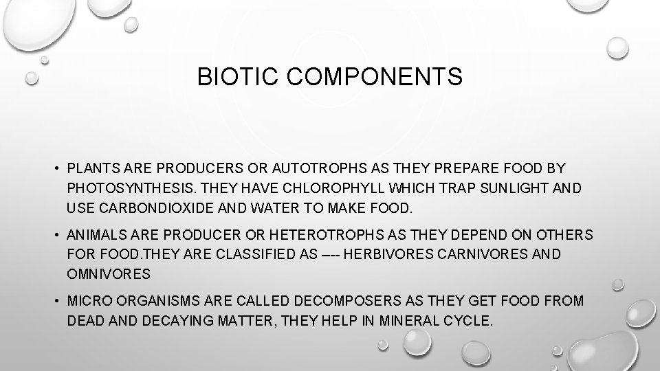 BIOTIC COMPONENTS • PLANTS ARE PRODUCERS OR AUTOTROPHS AS THEY PREPARE FOOD BY PHOTOSYNTHESIS.