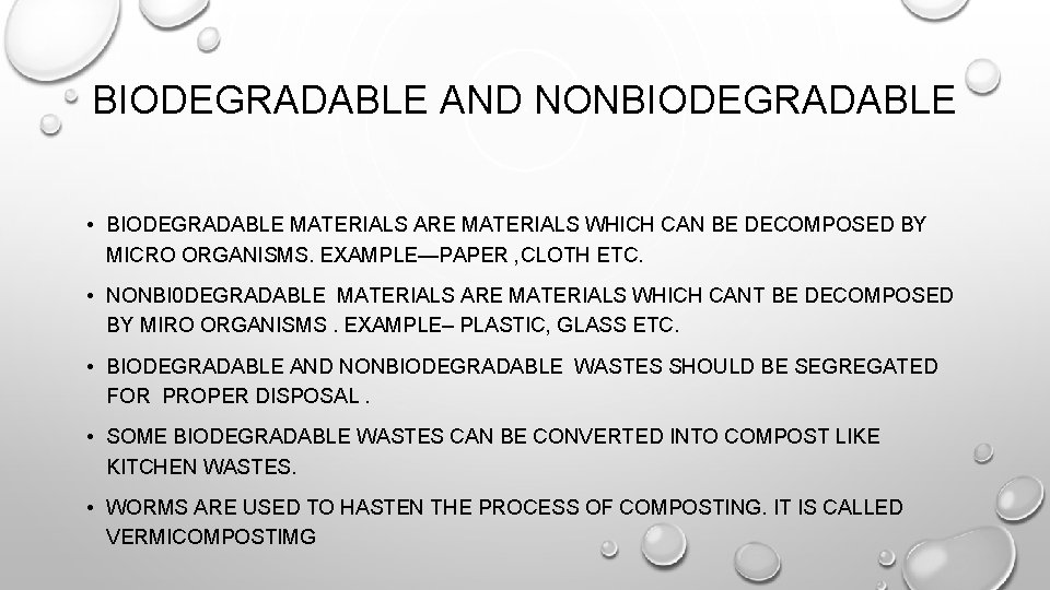 BIODEGRADABLE AND NONBIODEGRADABLE • BIODEGRADABLE MATERIALS ARE MATERIALS WHICH CAN BE DECOMPOSED BY MICRO